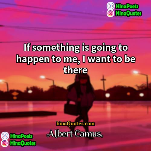 Albert Camus Quotes | If something is going to happen to